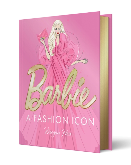 Coperta cărții 'Barbie: A Fashion Icon: Barbie's Most Iconic Fashion Moments, Illustrated by Megan Hess, in Collaboration with Mattel -'
