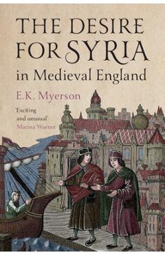 Coperta cărții 'The Desire for Syria in Medieval England - E. K. Myerson'