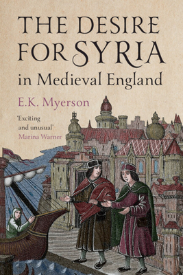 Coperta cărții 'The Desire for Syria in Medieval England - E. K. Myerson'
