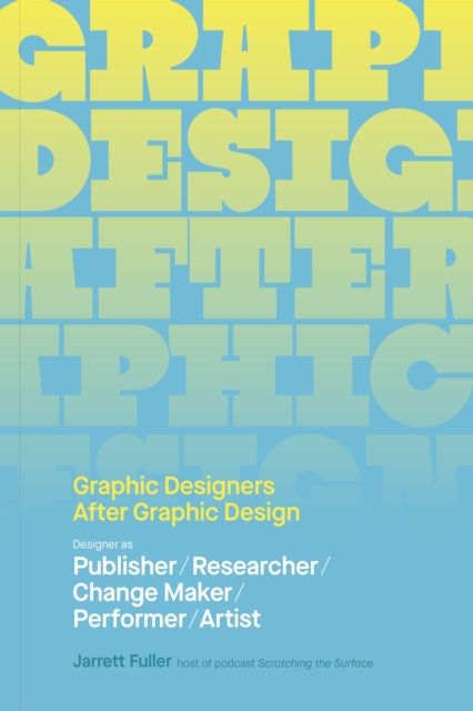 Coperta cărții 'Graphic Designers After Graphic Design: Designer as Publisher / Researcher / Change Maker / Performer / Artist -'