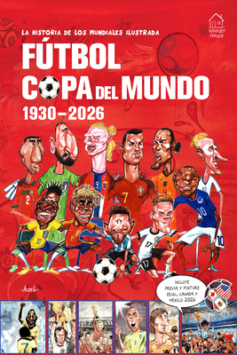 Coperta cărții 'La Historia de Los Mundiales Ilustrada Copa del Mundo 1930-2026 (Spanish) / The Illustrated History of World Cup 1930 -'