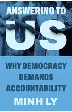 Coperta cărții 'Answering to Us: Why Democracy Demands Accountability - Minh Ly'