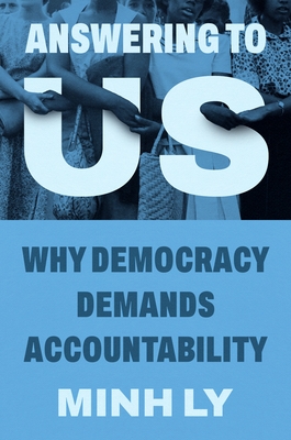 Coperta cărții 'Answering to Us: Why Democracy Demands Accountability - Minh Ly'