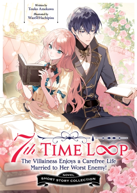 Coperta cărții '7th Time Loop: The Villainess Enjoys a Carefree Life Married to Her Worst Enemy! Short Story Collection (Light Novel) -'