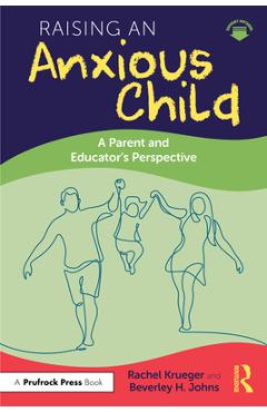 Coperta cărții 'Raising an Anxious Child: A Parent and Educator's Perspective - Rachel Krueger'