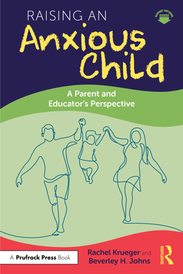 Coperta cărții 'Raising an Anxious Child: A Parent and Educator's Perspective - Rachel Krueger'