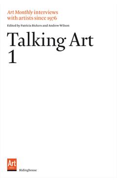 Poza produsului Talking Art 1: Interviews with Artists Since 1976 - Patricia Bickers