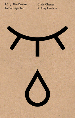 Coperta cărții 'I Cry: The Desire to Be Rejected - Chris Cheney'
