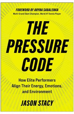 Coperta cărții 'The Pressure Code: How Elite Performers Align Their Energy, Emotions, and Environment - Jason Stacy'