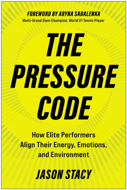 Coperta cărții 'The Pressure Code: How Elite Performers Align Their Energy, Emotions, and Environment - Jason Stacy'