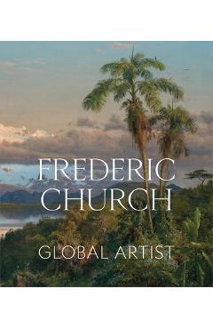 Coperta cărții 'Frederic Church: Global Artist - Tim Barringer'