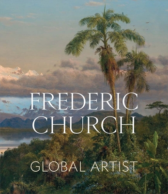 Coperta cărții 'Frederic Church: Global Artist - Tim Barringer'