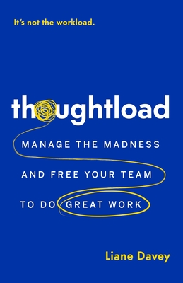 Coperta cărții 'Thoughtload: Manage the Madness and Free Your Team to Do Great Work - Liane Davey'