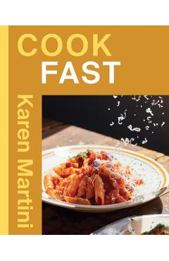Coperta cărții 'Cook: Fast: Essential Recipes for Quick Dinners, Weeknights and More - Karen Martini'