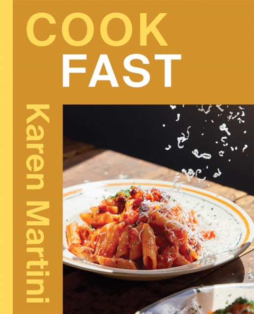 Coperta cărții 'Cook: Fast: Essential Recipes for Quick Dinners, Weeknights and More - Karen Martini'