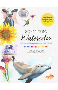 Coperta cărții '20-Minute Watercolor: 52 Projects Using 7 Paint Colors and 1 Brush - Master Essential Techniques Faster--One Simple'