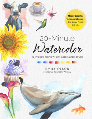 Coperta cărții '20-Minute Watercolor: 52 Projects Using 7 Paint Colors and 1 Brush - Master Essential Techniques Faster--One Simple'