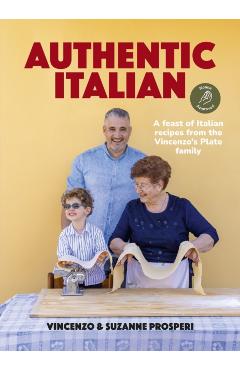 Coperta cărții 'Authentic Italian: A Feast of Italian Recipes from the Vincenzo's Plate Family - Vincenzo Prosperi'