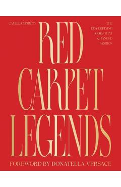 Coperta cărții 'Red Carpet Legends: The Era-Defining Looks That Changed Fashion - Camilla Morton'