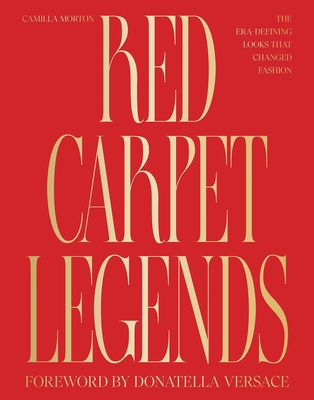 Coperta cărții 'Red Carpet Legends: The Era-Defining Looks That Changed Fashion - Camilla Morton'
