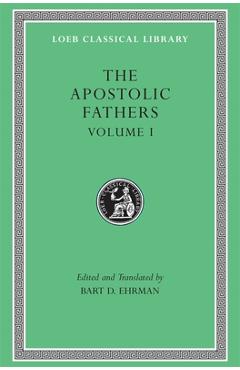 Coperta cărții 'The Apostolic Fathers, Volume I: I Clement. II Clement. Ignatius. Polycarp. Didache - Bart D. Ehrman'