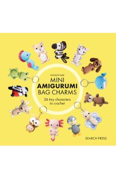 Coperta cărții 'Mini Amigurumi Bag Charms: 23 Adorable Keyrings to Crochet - Natalie Nar'