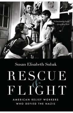 Coperta cărții 'Rescue and Flight: American Relief Workers Who Defied the Nazis - Susan Subak'