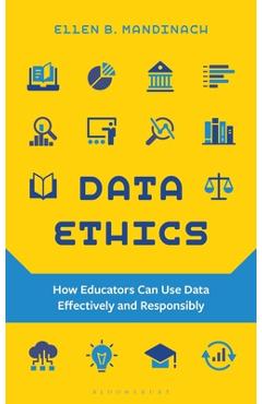 Poza produsului Data Ethics: How Educators Can Use Data Effectively and Responsibly - Ellen B. Mandinach