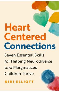 Coperta cărții 'Heart-Centered Connections: Seven Essential Skills for Helping Neurodiverse and Marginalized Children Thrive - Niki'