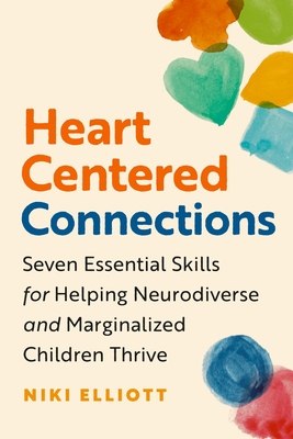 Coperta cărții 'Heart-Centered Connections: Seven Essential Skills for Helping Neurodiverse and Marginalized Children Thrive - Niki'