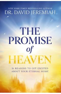 The Promise of Heaven: 31 Reasons to Get Excited About Your Eternal Home - David Jeremiah