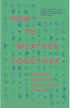 Coperta cărții 'How to Weather Together: Feminist Practice for Climate Change - Astrida Neimanis'