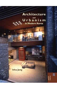 Architecture and Urbanism in Modern Korea - Inha Jung