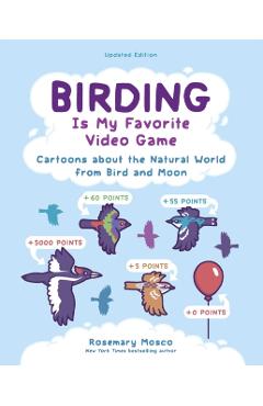 Coperta cărții 'Birding Is My Favorite Video Game: Cartoons about the Natural World from Bird and Moon, Updated Edition - Rosemary Mosco'