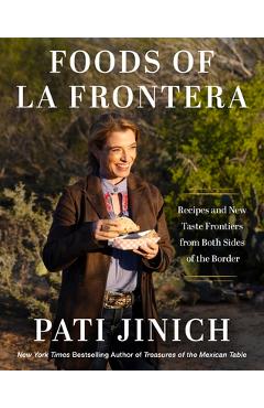 Coperta cărții 'Pati Jinich La Frontera: New Taste Frontiers and Recipes from Both Sides of the Border - Pati Jinich'