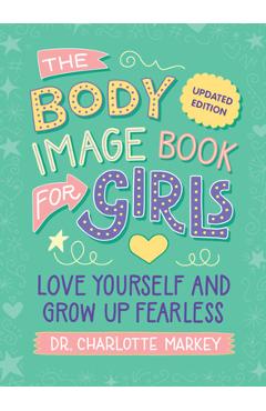 Coperta cărții 'The Body Image Book for Girls Updated Edition: Love Yourself and Grow Up Fearless - Charlotte Markey'