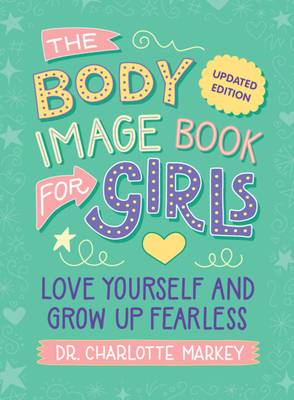 Coperta cărții 'The Body Image Book for Girls Updated Edition: Love Yourself and Grow Up Fearless - Charlotte Markey'