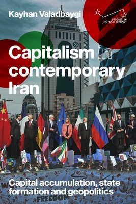 Coperta cărții 'Capitalism in Contemporary Iran: Capital Accumulation, State Formation and Geopolitics - Kayhan Valadbaygi'