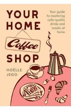 Coperta cărții 'Coffee Shop at Home - Hoëlle Jego'