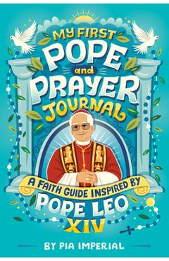 Coperta cărții 'My First Pope and Prayer Journal: A Faith Guide Inspired by Pope Leo XIV - Pia Imperial'