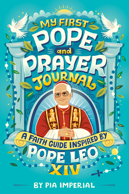 Coperta cărții 'My First Pope and Prayer Journal: A Faith Guide Inspired by Pope Leo XIV - Pia Imperial'