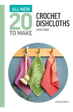 Coperta cărții 'All-New Twenty to Make: Crochet Dishcloths - Lynne Rowe'