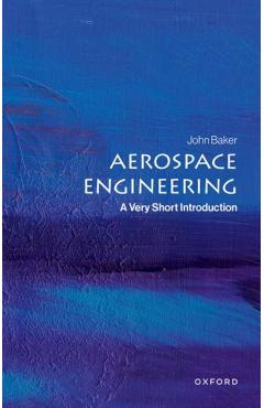 Aerospace Engineering: A Very Short Introduction - John Baker
