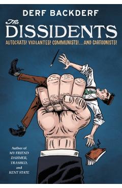 Coperta cărții 'The Dissidents: Autocrats! Vigilantes! Communists! and Cartoonists! - Derf Backderf'