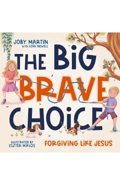Coperta cărții 'The Big Brave Choice: Forgiving Like Jesus - Joby Martin'