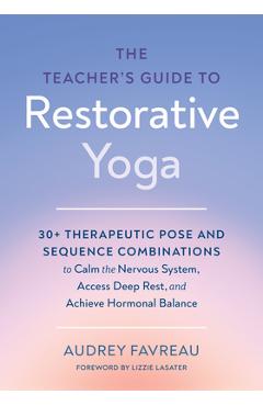 Coperta cărții 'The Teacher's Guide to Restorative Yoga: 30+ Therapeutic Pose and Sequence Combinations to Calm the Nervous System,'
