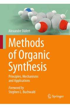 Coperta cărții 'Methods of Organic Synthesis: Principles, Mechanisms and Applications - Alexander Düfert'