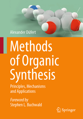 Coperta cărții 'Methods of Organic Synthesis: Principles, Mechanisms and Applications - Alexander Düfert'