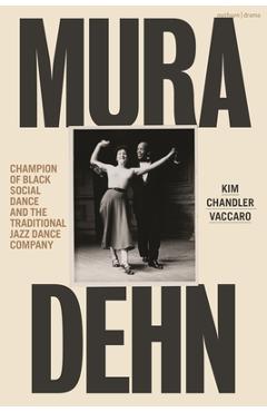 Poza produsului Mura Dehn: Champion of Black Social Dance and the Traditional Jazz Dance Company - Kim Chandler Vaccaro