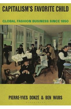 Coperta cărții 'Capitalism's Favorite Child: Global Fashion Business Since 1850 - Pierre-yves Donzé'